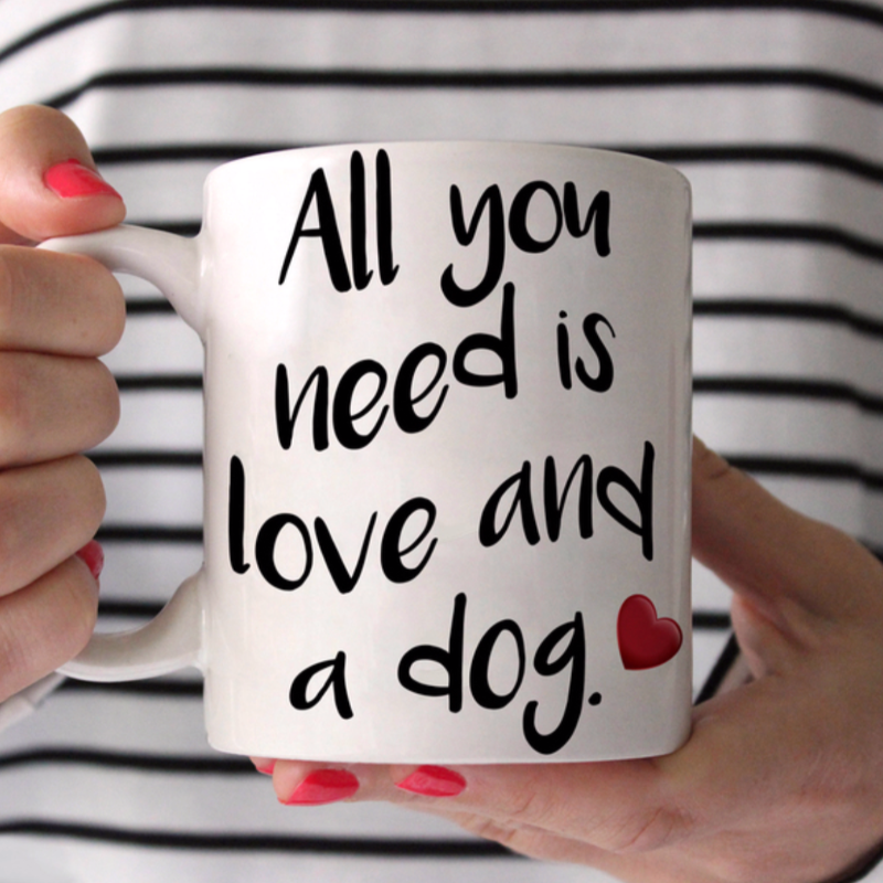 All You Need Is Love and a Dog Coffee Mug