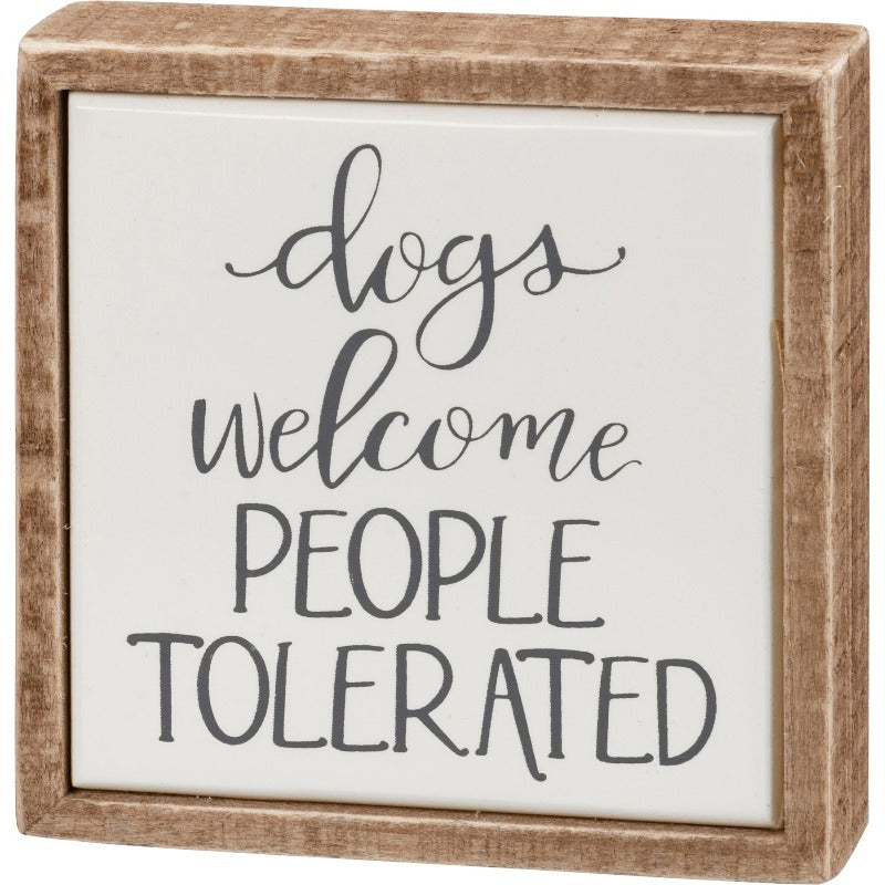 Box Sign Mini - Dogs Welcome People Tolerated in script text on cream background with light wood frame