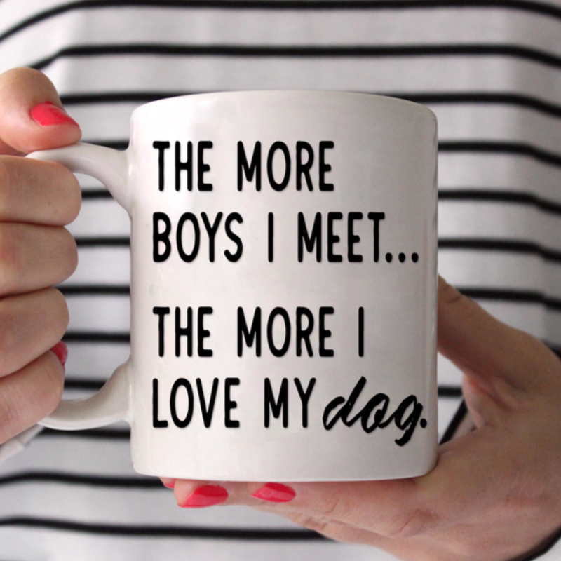 The More Boys I Meet, the More I Love My Dog Coffee Mug